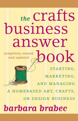 Stock image for The Crafts Business Answer Book: Starting, Managing, and Marketing a Homebased Arts, Crafts, or Design Business for sale by SecondSale