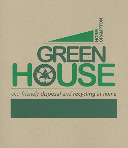 Stock image for Green House: Eco-Friendly Disposal and Recycling at Home for sale by Wonder Book