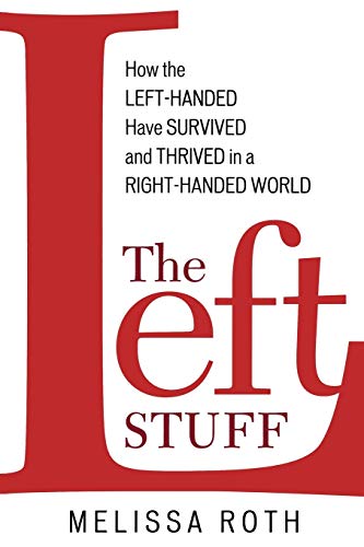 Beispielbild fr The Left Stuff : How the Left-Handed Have Survived and Thrived in a Right-Handed World zum Verkauf von Better World Books