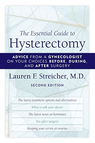 Imagen de archivo de The Essential Guide to Hysterectomy: Advice from a Gynecologist on Your Choices Before, During, and After Surgery a la venta por ZBK Books