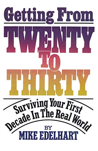 Stock image for Getting from Twenty to Thirty: Surviving Your First Decade in the Real World for sale by Michael Lyons