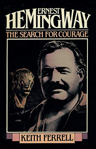 Imagen de archivo de Ernest Hemingway: The Search for Courage a la venta por GF Books, Inc.