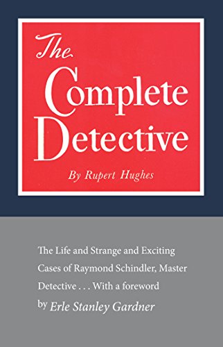 9781590774540: The Complete Detective: The Life and Strange and Exciting Cases of Raymond Schindler, Master Detective