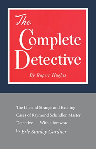 Stock image for The Complete Detective: The Life and Strange and Exciting Cases of Raymond Schindler, Master Detective for sale by Book Deals