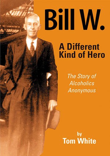 Beispielbild fr Bill W. : A Different Kind of Hero - The Story of Alcoholics Anonymous zum Verkauf von Better World Books