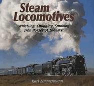 Beispielbild fr Steam Locomotives : Whistling, Chugging, Smoking Iron Horses of the Past zum Verkauf von Better World Books