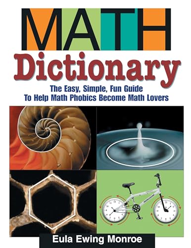 Beispielbild fr Math Dictionary: The Easy, Simple, Fun Guide to Help Math Phobics Become Math Lovers zum Verkauf von Wonder Book
