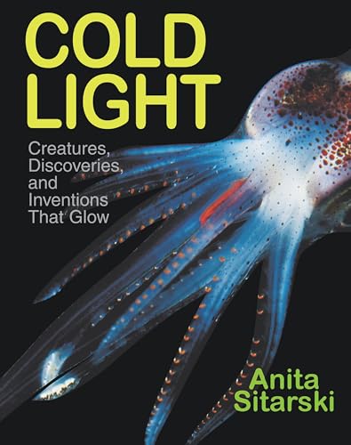 Stock image for Cold Light : Creatures, Discoveries, and Inventions That Glow for sale by Better World Books