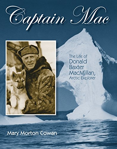 Imagen de archivo de Captain Mac: The Life of Donald Baxter MacMillan, Arctic Explorer a la venta por Gulf Coast Books