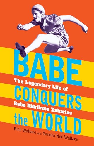 9781590789810: Babe Conquers the World: The Legendary Life of Babe Didrikson Zaharias