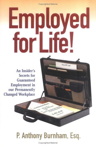 Beispielbild fr Employed for Life!: An Insider's Secrets for Guaranteed Employment in Our Permanently Changed Workplace zum Verkauf von Wonder Book