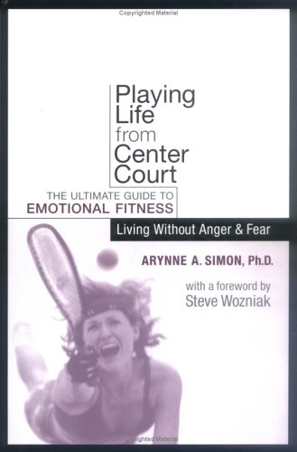 Stock image for Playing Life from Center Court: The Ultimate Guide to Emotional Fitness : Living Without Anger and Fear for sale by -OnTimeBooks-