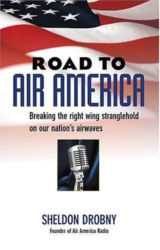Beispielbild fr Road to Air America: Breaking the Right Wing Stranglehold on Our Nation's Airwaves zum Verkauf von Wonder Book