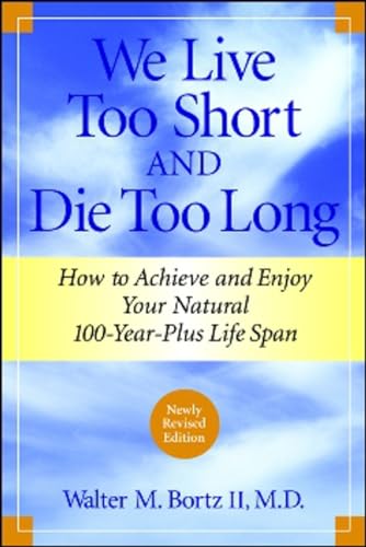 Beispielbild fr We Live Too Short and Die Too Long : How to Achieve and Enjoy Your Natural 100-Year-Plus Life Span zum Verkauf von Better World Books