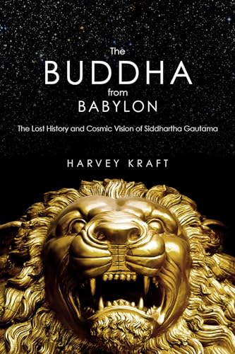 Imagen de archivo de The Buddha from Babylon: The Lost History and Cosmic Vision of Siddhartha Gautama a la venta por AwesomeBooks