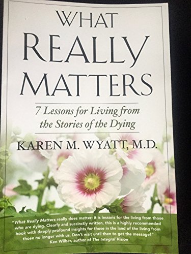 Stock image for What Really Matters : 7 Lessons for Living from the Stories of the Dying for sale by Better World Books: West