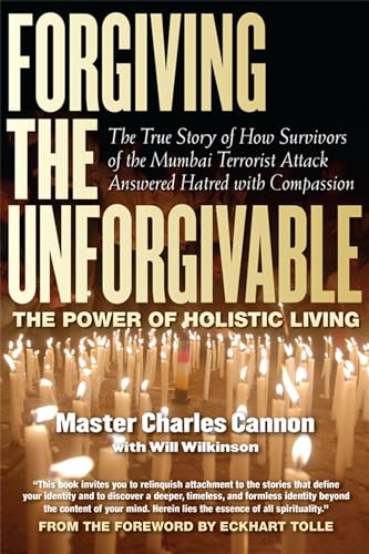Stock image for Forgiving The Unforgivable: The True Story of How Survivors of the Mumbai Terrorist Attack Answered Hatred with Compassion [Paperback] Master Charles Cannon; Neale Donald Walsch; Eckhart Tolle and Will Wilkinson for sale by GridFreed