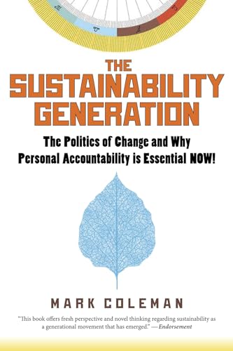 Beispielbild fr The Sustainability Generation: The Politics of Change and Why Personal Accountability is Essential NOW!: The Politics of Change & Why Personal Accountability Is Essential Now! zum Verkauf von AwesomeBooks