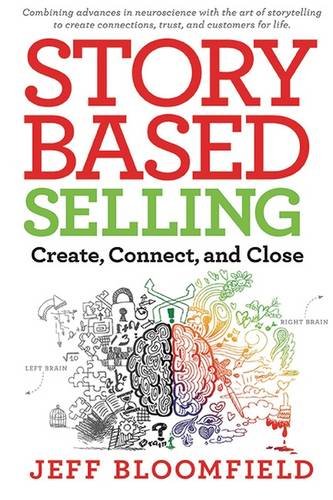 9781590792506: StoryBased Selling: Create, Connect, and Close