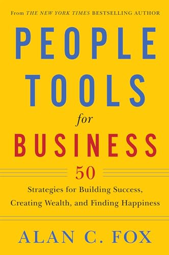 Stock image for People Tools for Business : 50 Strategies for Building Success, Creating Wealth, and Finding Happiness for sale by Better World Books