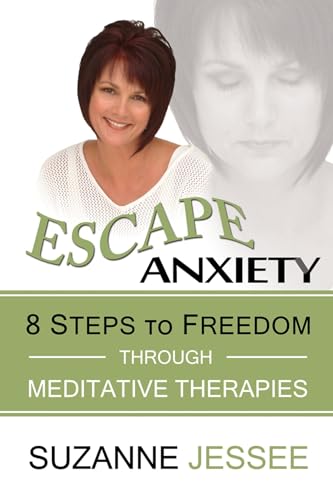 Beispielbild fr Escape Anxiety: 8 Steps to Freedom Through Meditative Therapies zum Verkauf von Wonder Book