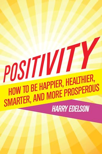 9781590793558: Positivity: How To Be Happier, Healthier, Smarter, and More Prosperous