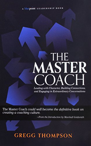 9781590794197: The Master Coach: Leading with Character, Building Connections, and Engaging in Extraordinary Conversations (Bluepoint Leadership Series)