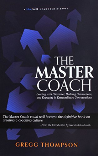 Stock image for The Master Coach: Leading with Character, Building Connections, and Engaging in Extraordinary Conversations (Bluepoint Leadership Series) for sale by SecondSale