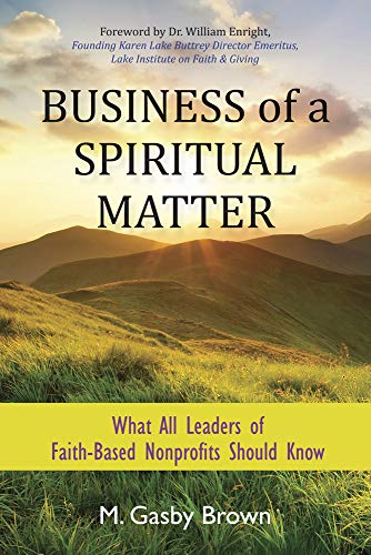 Beispielbild fr Business of a Spiritual Matter: What All Leaders of Faith-Based Nonprofits Should Know zum Verkauf von Buchpark
