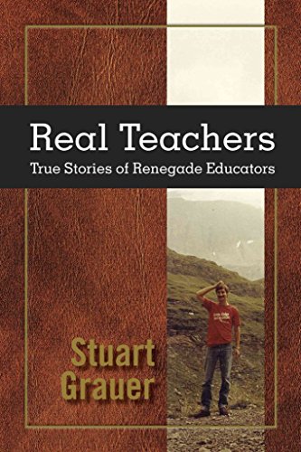 Stock image for Real Teachers: True Stories of Renegade Educators for sale by Parrot Books