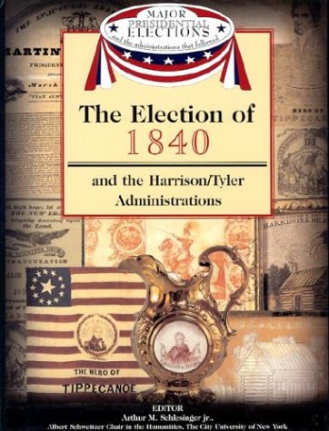 Stock image for The Election of 1840 and the Harrison/Tyler Administrations -- (Major Presidential Elections and the Administrations That Followed) for sale by gigabooks
