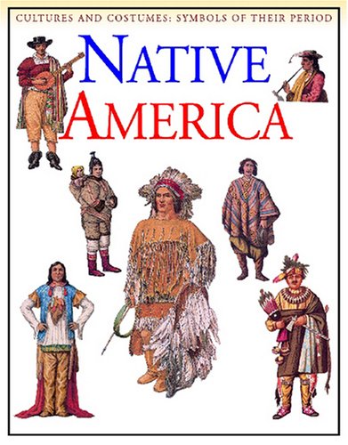 Beispielbild fr Native America (Cultures and Costumes: Symbols of Their Period) zum Verkauf von Library House Internet Sales