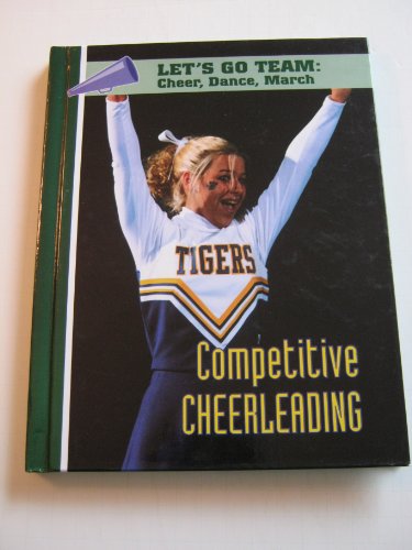 9781590845325: Competitive Cheerleading (Let's Go Team Series: Cheer, Dance, March)