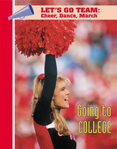 Imagen de archivo de Going to College (Let's Go Team--Cheer, Dance, March) a la venta por Booksavers of MD
