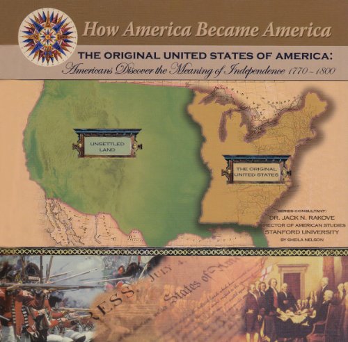 Imagen de archivo de The Original United States Of America: Americans Discover The Meaning Of Independence 1770-1800 (How America Became America) a la venta por New Legacy Books