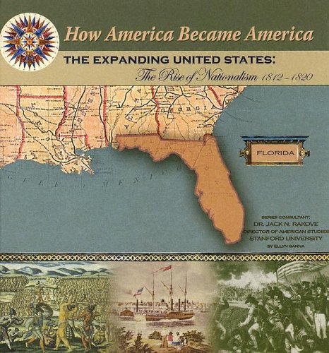 9781590849057: The Expanding United States: The Rise Of Nationalism 1812-1820 (How America Became America)