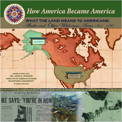 9781590849095: What the Land Means to Americans: Alaska and Other Wilderness Areas (1865-1890) (How America Became America)