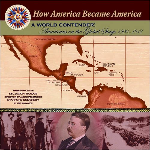 A World Contender: Americans On The Global Stage 1900-1912 (How America Became America) (9781590849118) by Schwartz, Eric