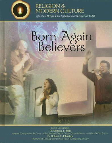 9781590849743: Born-again Believers: Evangelicals and Charismatics (Religion And Modern Culture: Spiritual Beliefs That Influence North America Today)