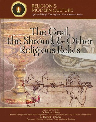 9781590849781: The Grail, the Shroud, And Other Religious Relics: Secrets & Ancient Mysteries (Religion and Modern Culture: Spiritual Beliefs That Influence North America Today)