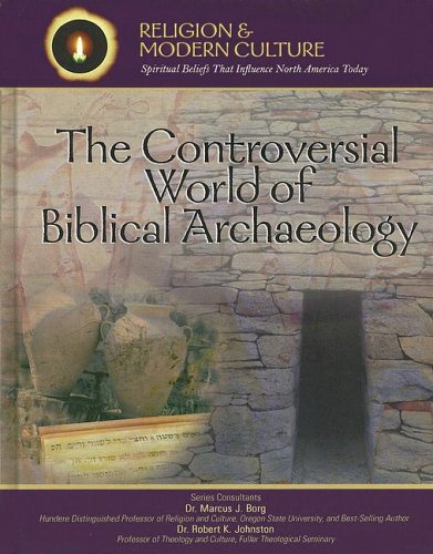 Beispielbild fr The Controversial World of Biblical Archaeology: Tomb Raiders, Fakes, & Scholars (Religion And Modern Culture: Spiritual Beliefs That Influence North America Today) zum Verkauf von More Than Words