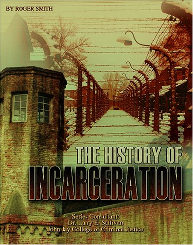 9781590849859: The History of Incarceration (Incarceration Issues: Punishment, Reform, and Rehabilitation)