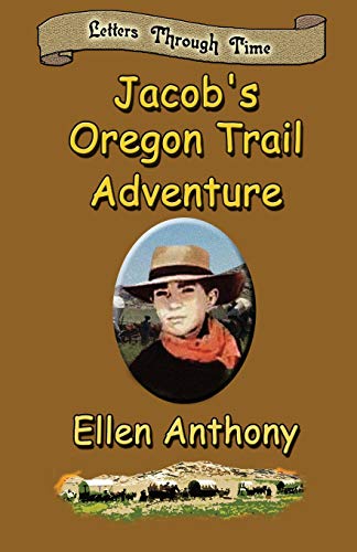 Jacob's Oregon Trail Adventure: Letters Through Time (9781590889114) by Anthony, Ellen