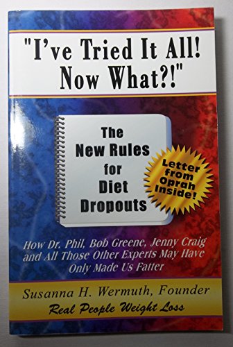 Stock image for I've Tried It All! Now What?!" The New Rules For Diet Dropouts (How Dr. Phil, Bob Greene, Jenny Craig and all those other experts may have only made us fatter. Letter from Oprah Inside!) for sale by GloryBe Books & Ephemera, LLC