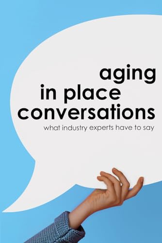 Beispielbild fr Aging in Place Conversations: What Industry Experts Have to Say zum Verkauf von SecondSale