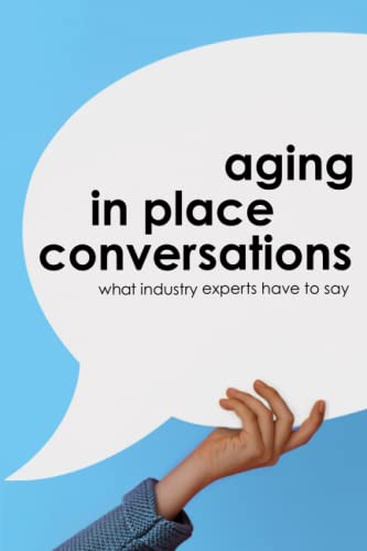 Stock image for Aging in Place Conversations: What Industry Experts Have to Say for sale by SecondSale