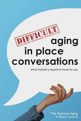 Imagen de archivo de Difficult Aging in Place Conversations: What Industry Experts Have to Say a la venta por Weird Books