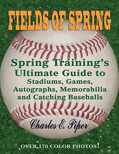 Stock image for Fields of Spring: Spring Training's Ultimate Guide to Stadiums, Games, Autographs, Memorabilia and Catching Baseballs for sale by Books From California