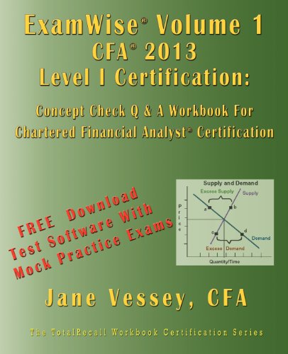 Beispielbild fr ExamWise Volume 1 For 2013 CFA Level I Certification The First Candidates Question and Answer Workbook For Chartered Financial Analyst (with Download Practice Exam Software) zum Verkauf von HPB-Red