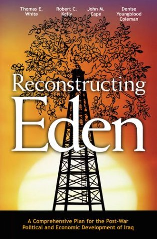 Beispielbild fr Reconstructing Eden: A Comprehensive Plan for the Post-War Political and Economic Development of Iraq zum Verkauf von EKER BOOKS